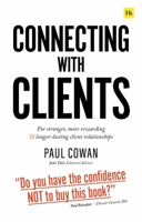 Connecting with Clients: For Stronger, More Rewarding and Longer-Lasting Client Relationships 0857198599 Book Cover