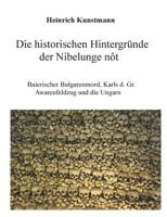 Die historischen Hintergründe der Nibelunge nôt: Baierischer Bulgarenmord, Karls d. Gr. Awarenfeldzug und die Ungarn 3735759467 Book Cover