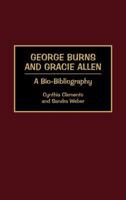 George Burns and Gracie Allen: A Bio-Bibliography (Bio-Bibliographies in the Performing Arts) 0313268835 Book Cover