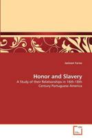 Honor and Slavery: A Study of their Relationships in 16th-18th Century Portuguese America 3639381335 Book Cover