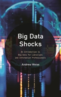 Big Data Shocks: An Introduction to Big Data for Librarians and Information Professionals 1538103230 Book Cover