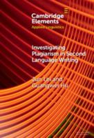 Investigating Plagiarism in Second Language Writing (Elements in Applied Linguistics) 1009571699 Book Cover