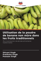 Utilisation de la poudre de banane non mûre dans les fruits traditionnels (French Edition) 6207610881 Book Cover