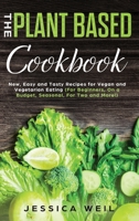 Plant-Based Cookbook: New, Easy and Tasty Recipes for Vegan and Vegetarian Eating 1801694184 Book Cover