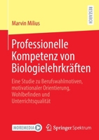 Professionelle Kompetenz von Biologielehrkräften: Eine Studie zu Berufswahlmotiven, motivationaler Orientierung, Wohlbefinden und Unterrichtsqualität 3658375892 Book Cover