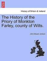 The History of the Priory of Monkton Farley, County of Wilts 1241346240 Book Cover