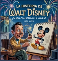 La Historia De Walt Disney: Quién Creó La Magia? (Personas Sobre las Que Vale la Pena Leer Para Niños) B0FHLZJ6R1 Book Cover