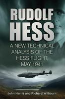 Rudolf Hess: A New Technical Analysis of the Hess Flight, May 1941 1803990236 Book Cover