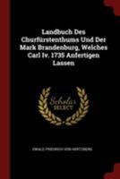Landbuch Des Churfürstenthums Und Der Mark Brandenburg, Welches Carl Iv. 1735 Anfertigen Lassen... 0353446815 Book Cover