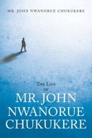 The Life of Mr. John Nwanorue Chukukere 1639614583 Book Cover