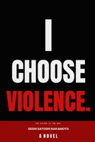 I CHOOSE VIOLENCE. B0GRP9KTVS Book Cover
