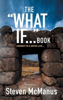 The What If... Book: Journey to a Joyful Life... 1957943823 Book Cover