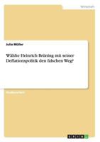 W�hlte Heinrich Br�ning mit seiner Deflationspolitik den falschen Weg? 3656319421 Book Cover