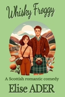 Whisky Froggy: A Scottish romantic comedy B0DWFPTV3J Book Cover