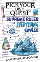 Pick Your Own Quest: Supreme Ruler of Everything Cooler 194971750X Book Cover