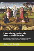 El Mercader de Esmirna y la Túnica Inconsútil de Jesús: Cuando los soldados hubieron crucificado a Jesús, tomaron sus vestidos e hicieron cuatro ... Tomaron su túnica... 171992046X Book Cover
