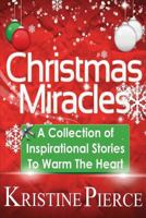 Christmas Miracles: A Collection of Inspirational Stories to Warm the Heart 1480225797 Book Cover