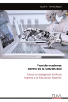 Transformaciones dentro de la Universidad: Cómo la Inteligencia Artificial ingresa a la Educación Superior (Spanish Edition) 9999323693 Book Cover