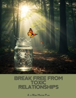BREAK FREE FROM TOXIC RELATIONSHIPS A 12-Week Master Plan B0FH666CLD Book Cover