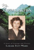 My Appalachia 1924-1942: A Story of Courage and Victory 1438988206 Book Cover