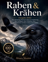Raben & Krähen (Ausgabe 2026): Das vollständige illustrierte Buch zur Entdeckung ihrer Intelligenz, ihres Verhaltens, ihrer Kommunikation und ihres Lebens in der Wildnis (German Edition) B0H25C7K2R Book Cover