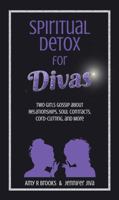 Spiritual Detox for Divas: Two Girls Gossip about Relationships, Soul Contracts, Cord-Cutting, Manifesting, and More 0997839430 Book Cover