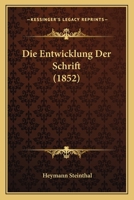 Die Entwicklung Der Schrift (1852) 1275149359 Book Cover