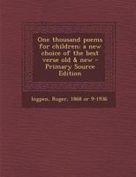 One Thousand Poems for Children; a New Choice of the Best Verse old & New 1340271311 Book Cover