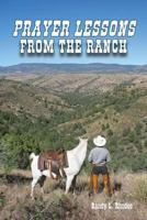 Prayer Lessons from the Ranch 1630731595 Book Cover