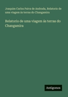 Relatorio de uma viagem ás terras do Changamira (Portuguese Edition) 3563931038 Book Cover