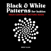 Black & White Patterns for Babies: High-Contrast Picture Book (High-Contrast Baby Books) B0F7B4F2D4 Book Cover