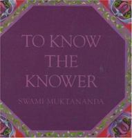To Know the Knower (Aphorisms by Swami Muktananda) 0914602918 Book Cover