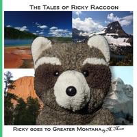 Ricky goes to Greater Montana: Ricky goes to Yellowstone & Glacier National Parks, Devils Tower & Mount Rushmore 1492855316 Book Cover