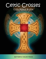 Celtic Crosses Coloring Book: Adult Coloring Book with Amazing Designs for Relaxation and Fun 1636382894 Book Cover