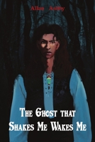 The Ghost that Shakes Me Wakes Me B0F1ZVQPNC Book Cover
