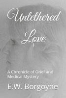 Untethered Love: A Chronicle of Grief and Medical Mystery B09KN4FGNL Book Cover