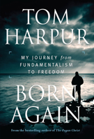 Born Again: My Journey from Fundamentalism to Freedom 0887627382 Book Cover