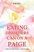 Eating Disorders Can on a Paige: A True Story From A Texan Girl B0CGTHQKK1 Book Cover
