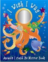 I Wish I Was: Animals I Could Be Mirror Book 1742486754 Book Cover