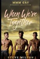 When We're Together: MMM Gay Romance Collection 1077723261 Book Cover