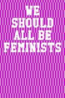 We Should All Be Feminists: College Ruled Notebook 6"x9" 120 Pages 1078034702 Book Cover