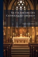 Ya-t-il Encore Des Catholiques-libéraux ?: L'encyclique... 127959960X Book Cover