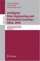 Intelligent Data Engineering and Automated Learning - IDEAL 2005: 6th International Conference, Brisbane, Australia, July 6-8, 2005, Proceedings (Lecture Notes in Computer Science) 354026972X Book Cover