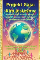 Projekt Gaja: Kim Jesteśmy?: Przewodnik po Totalnej Biologii, programach rodowych i ewolucji świadomości dla każdego. 9199095890 Book Cover