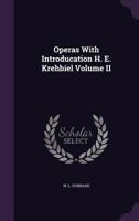 Operas with Introducation H. E. Krehbiel Volume II 1179802756 Book Cover