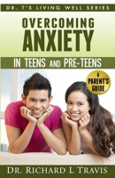 Overcoming Anxiety in Teens and Pre-Teens: A Parent's Guide (Dr. T's Living Well Series) 1495211576 Book Cover