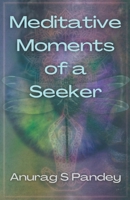 Meditative Moments of a Seeker B0BXCQ8NQQ Book Cover