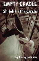 Empty Cradle: Shiloh in the Circle 1493635891 Book Cover