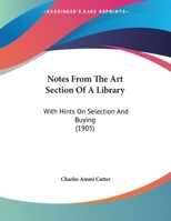 Notes From The Art Section Of A Library: With Hints On Selection And Buying (1905) 1359281991 Book Cover