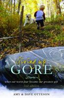 Giving Up Gore - 2nd Edition: When Our Worst Fear Became Our Greatest Gift 099638698X Book Cover